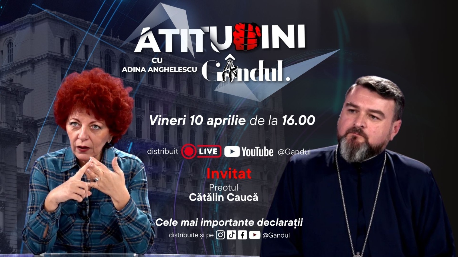 Atitudini cu Adina Anghelescu incepe vineri 10 aprilie la ora 16 00 live pe Gandul Invitatul emisiunii va fi parintele Catalin Cauca